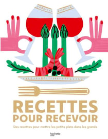 Recettes pour recevoir - Des recettes pour mettre les petits plats dans les grands