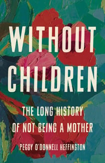 Without Children - The Long History of Not Being a Mother