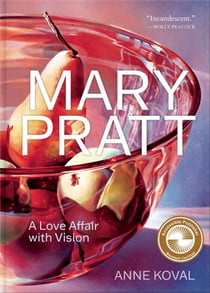 Mary Pratt - A Love Affair with Vision