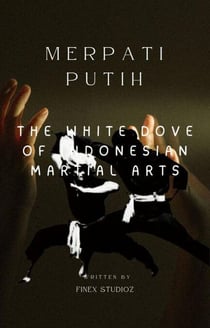 Merpati Putih The White Dove of Indonesian Martial Arts
