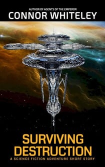 Surviving Destruction: A Science Fiction Adventure Short Story - Agents of The Emperor Science Fiction Stories