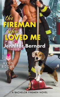 The Fireman Who Loved Me - A Bachelor Firemen Novel