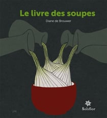 Le livre des soupes - De vieilles recettes remises au goût du jour !