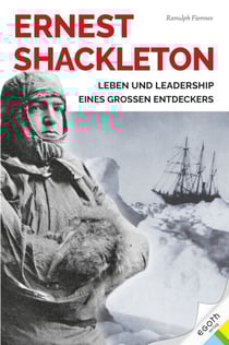 Ernest Shackleton - Leben und Leadership eines großen Entdeckers