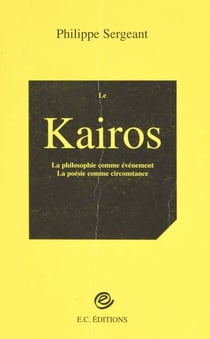 Le Kairos : la poésie comme circonstance, la philosophie comme événement - Essai