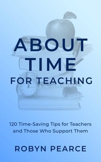 About Time for Teaching: 120 Time-Saving Tips for Teachers and Those Who Support Them - About Time, #2