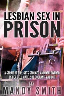 Lesbian Sex in Prison: A Straight Girl Gets Seduced and Deflowered by Her Cell Mate; She Couldn’t Avoid it