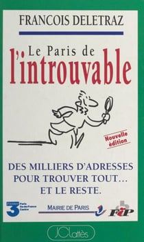 Le Paris de l'introuvable - Des milliers d'adresses pour trouver tout... et le reste
