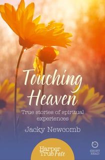 Touching Heaven - True stories of spiritual experiences