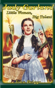 Judy Garland: Little Woman, Big Talent - Big Biography
