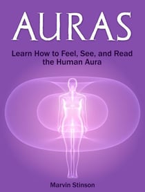 Auras: Learn How to Feel, See, and Read the Human Aura