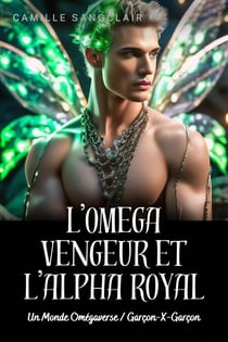 L’Omega Vengeur et l’Alpha Royal : Un Monde Omégaverse / Garçon-X-Garçon