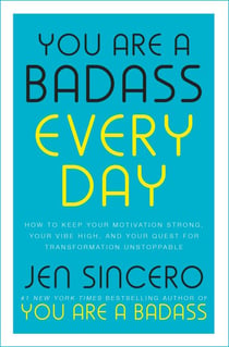 You Are a Badass Every Day - How to Keep Your Motivation Strong, Your Vibe High, and Your Quest for Transformation Unstoppable: The little gift book that will change your life!