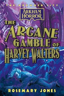The Arcane Gamble of Harvey Walters - The Drowned City, #3