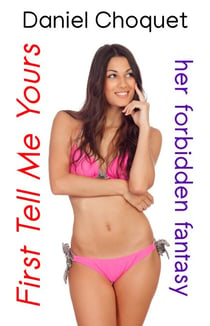 First Tell Me Yours: Her Forbidden Fantasy