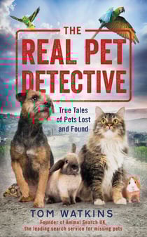 The Real Pet Detective - True Tales of Pets Lost and Found