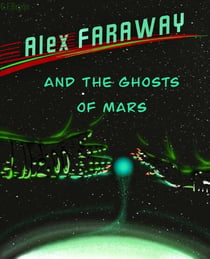 Alex Faraway And The Ghosts Of Mars - Alex Faraway, #2