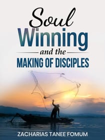 Soul-Winning And theMakingofDisciples - Evangelism, #6