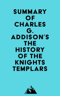 Summary of Charles G. Addison's The History of the Knights Templars