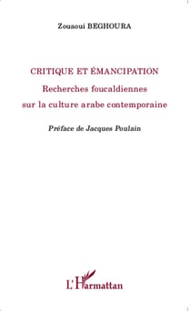 Critique et émancipation - Recherches foucaldiennes sur la culture arabe contemporaine