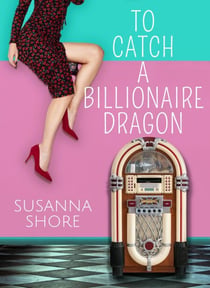 To Catch a Billionaire Dragon - Contemporary Romances to Go, #3