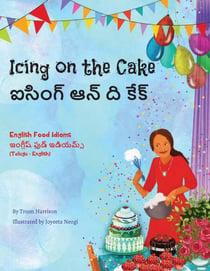 Icing on the Cake - English Food Idioms (Telugu-English) - Language Lizard Bilingual Idioms Series