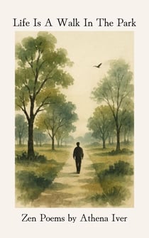 Life Is A Walk In The Park: Zen Poetry