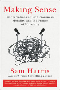Making Sense - Conversations on Consciousness, Morality, and the Future of Humanity