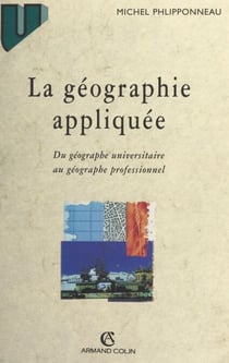 La géographie appliquée - Du géographe universitaire au géographe professionnel