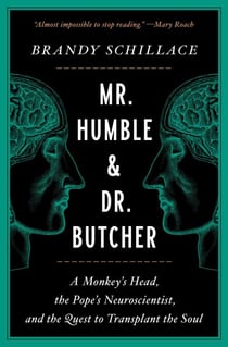 Mr. Humble and Dr. Butcher - A Monkey's Head, the Pope's Neuroscientist, and the Quest to Transplant the Soul