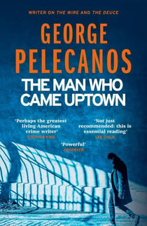The Man Who Came Uptown - From Co-Creator of Hit HBO Show ‘We Own This City’