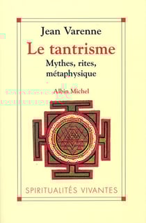 Le Tantrisme - Mythes, rites, métaphysique