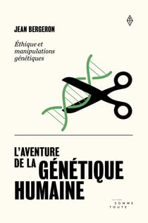 L'aventure de la génétique - Éthique et manipulations génétiques