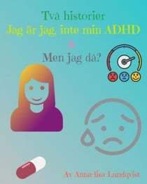 Två Historier: Jag Är Jag, Inte Min ADHD &amp; Men jag Då?