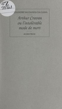 Arthur Cravan - Ou L'intolérable mode de mort