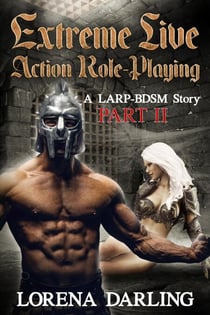 Extreme Live Action Role Playing - A LARP BDSM Story, Part 2 - Extreme Live Action Role Playing, #2
