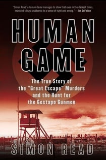 Human Game - The True Story of the 'Great Escape' Murders and the Hunt for the Gestapo Gunmen