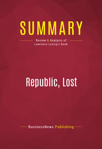 Summary: Republic, Lost - Review and Analysis of Lawrence Lessig's Book
