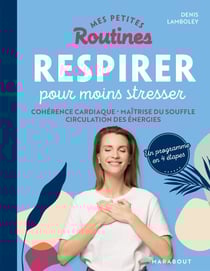 Mes petites routines - Respirer pour moins stresser - Cohérence cardiaque - Maîtrise du souffle - Circulation des énergies