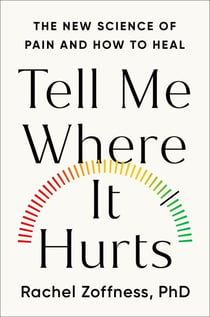 Tell Me Where It Hurts - The New Science of Pain and How to Heal