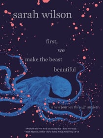 First, We Make the Beast Beautiful - A New Journey Through Anxiety