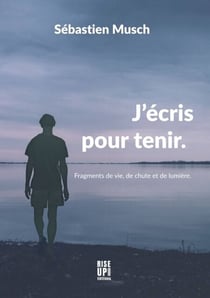 J’écris pour tenir - Fragments de vie, de chute et de lumière.