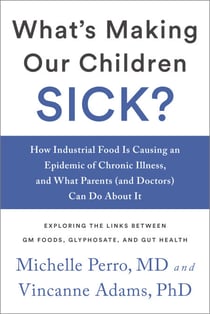 What's Making Our Children Sick? - How Industrial Food Is Causing an Epidemic of Chronic Illness, and What Parents (and Doctors) Can Do About It
