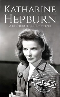 Katharine Hepburn: A Life from Beginning to End - Biographies of Actors