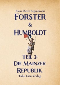 Forster & Humboldt - Teil 2: Die Mainzer Republik