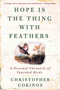 Hope Is the Thing With Feathers - A Personal Chronicle of Vanished Birds