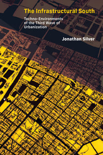 The Infrastructural South - Techno-Environments of the Third Wave of Urbanization