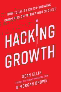 Hacking Growth - How Today's Fastest-Growing Companies Drive Breakout Success