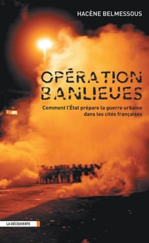 Opération banlieues - Comment l'État prépare la guerre urbaine dans les cités françaises