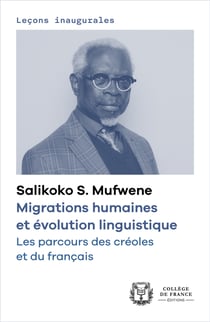 Migrations humaines et évolution linguistique. Les parcours des créoles et du français - Leçon inaugurale prononcée au Collège de France le jeudi 28 mars 2024